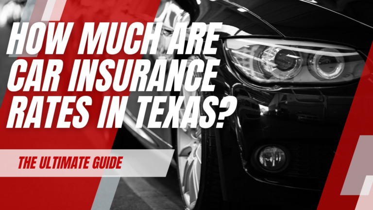 The Ultimate Guide: How Much Are Car Insurance Rates in Texas?