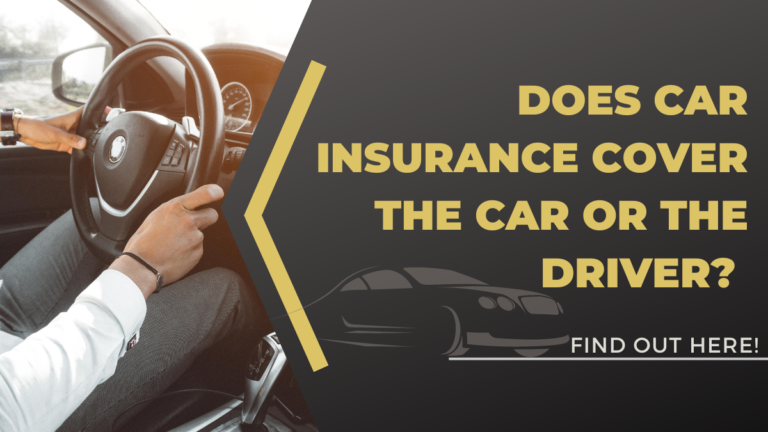 Does Car Insurance Cover the Car or the Driver? Find Out Here!