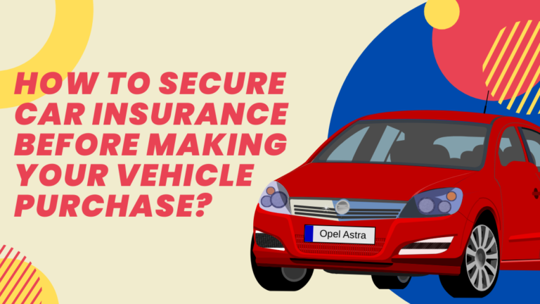 Insider Tips: How to Secure Car Insurance Before Making Your Vehicle Purchase?