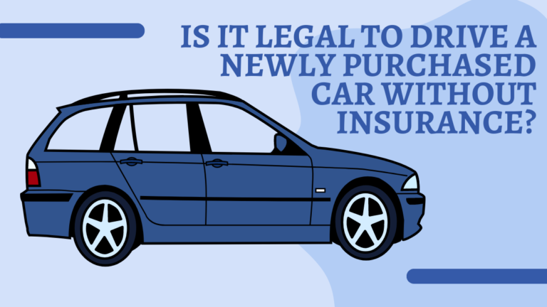 Is it Legal to Drive a Newly Purchased Car Without Insurance?