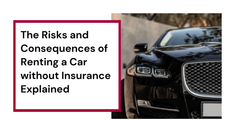 The Risks and Consequences of Renting a Car without Insurance Explained