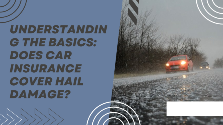 Understanding the Basics: Does Car Insurance Cover Hail Damage?